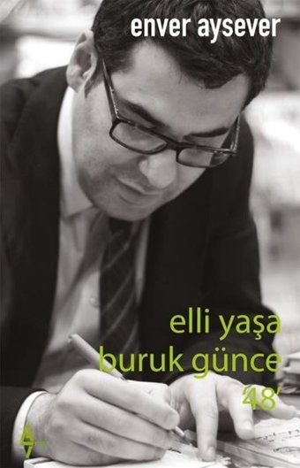 Elli Yaşa Kırık Günce - 48 Enver Aysever A7 Kitap