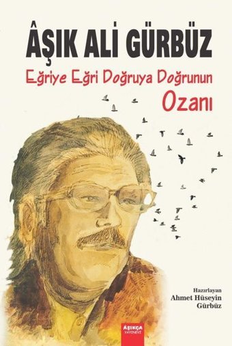 Aşık Ali Gürbüz: Eğriye Eğri Doğruya Doğrunun Ozanı Kolektif Aşıkça Yayınevi