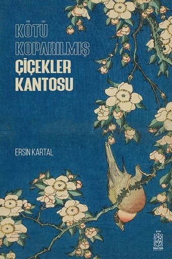 Kötü Koparılmış Çiçekler Kantosu Ersin Kartal Mavi Gök Yayınları
