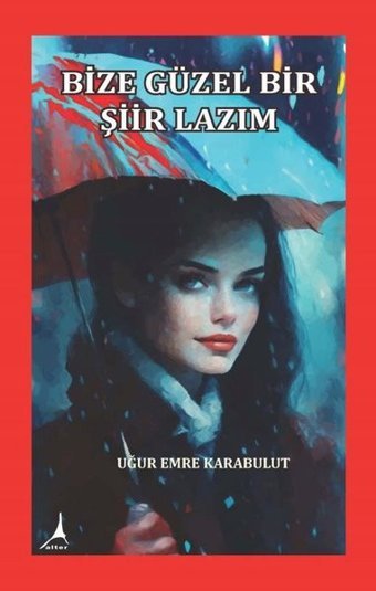 Bize Güzel Bir Şiir Lazım Uğur Emre Karabulut Alter Yayınları