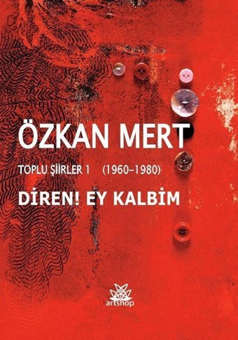 Diren! Ey Kalbim-Toplu Şiirler 1 Özkan Mert Artshop Yayıncılık