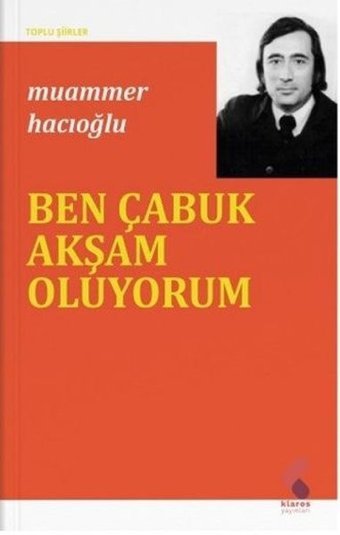 Ben Çabuk Akşam Oluyorum - Toplu Şiirler Muammer Hacıoğlu Klaros Yayınları