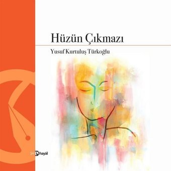 Hüzün Çıkmazı Yusuf Kurtuluş Türkoğlu Hayal