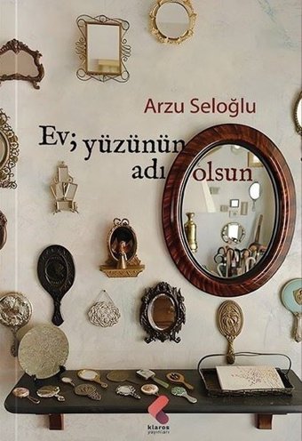Ev Yüzünün Adı Olsun Arzu Seloğlu Klaros Yayınları