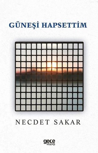 Güneşi Hapsettim Necdet Sakar Gece Kitaplığı