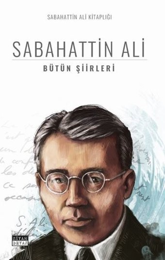 Sabahattin Ali - Bütün Şiirleri Sabahattin Ali Siyah Beyaz