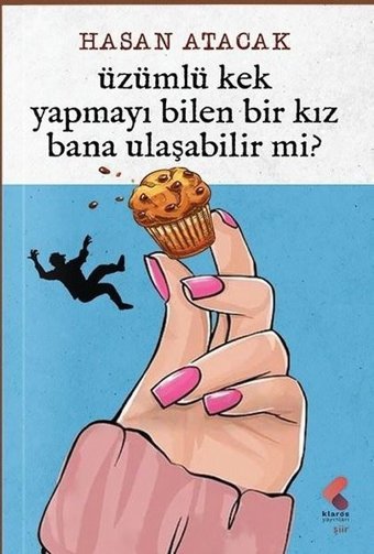 Üzümlü Kek Yapmayı Bilen Bir Kız Bana Ulaşabilir Mi? Hasan Atacak Klaros Yayınları