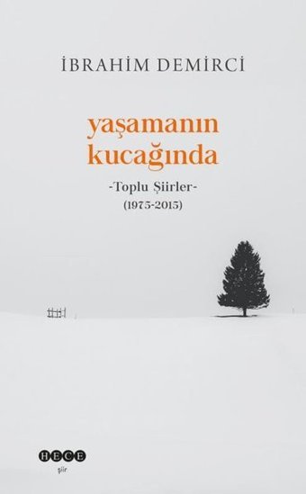Yaşamanın Kucağında - Toplu Şiirler (1975 - 2015) İbrahim Demirci Hece Yayınları