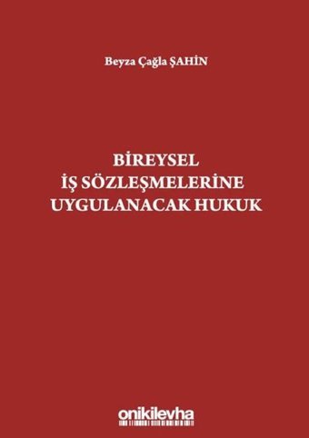 Bireysel İş Sözleşmelerine Uygulanacak Hukuk Beyza Çağla Şahin On İki Levha Yayıncılık