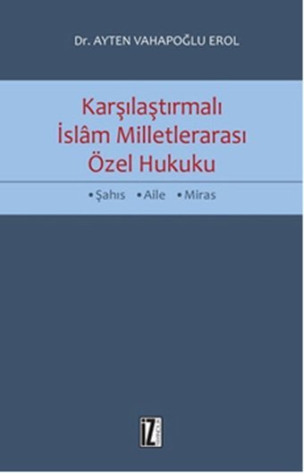 Karşılaştırmalı İslam Milletlerarası Özel Hukuku Ayten Vahapoğlu Erol İz Yayıncılık