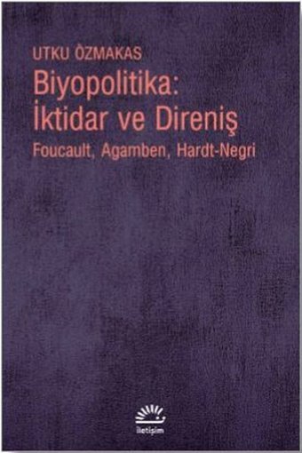 Biyopolitika: İktidar ve Direniş Utku Özmakas İletişim Yayınları
