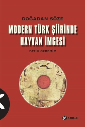 Modern Türk Şiirinde Hayvan İmgesi-Doğadan Söze Fatih Özdemir Kabalcı Yayınevi