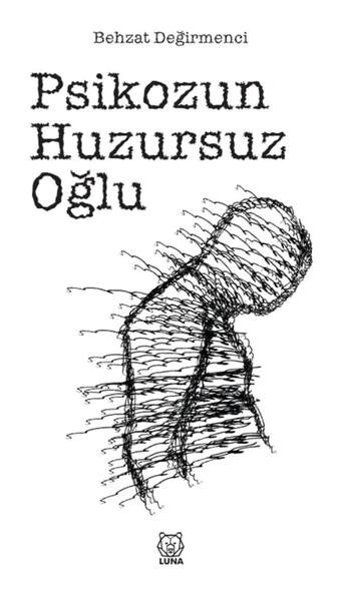 Psikozun Huzursuz Oğlu Behzat Değirmenci Luna Yayınları
