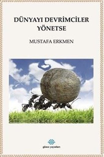 Dünyayı Devrimciler Yönetse Mustafa Erkmen Günce Yayınları