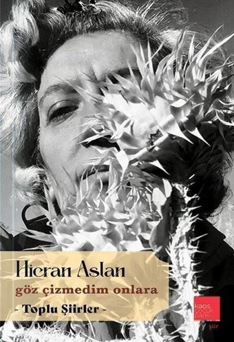 Göz Çizmedim Onlara - Toplu Şiirler Hicran Aslan Kaos Çocuk Parkı