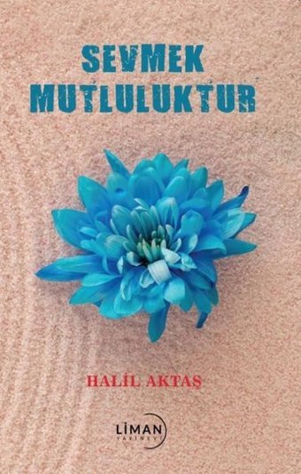 Sevme Mutluluktur Halil Aktaş Liman Yayınevi