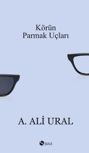Körün Parmak Uçları A. Ali Ural Şule Yayınları