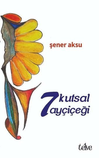 7 Kutsal Ayçiçeği Şener Aksu Telve Kitap