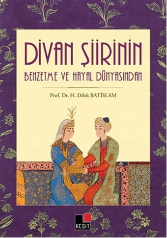Divan Şiirinin Benzetme ve Hayal Dünyasından H. Dilek Batislam Kesit Yayınları