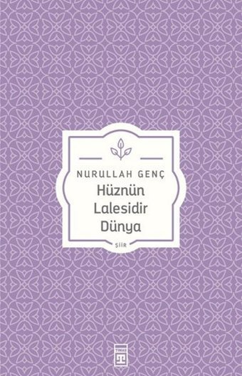 Hüznün Lalesidir Dünya Nurullah Genç, Osman Okçu Timaş Yayınları
