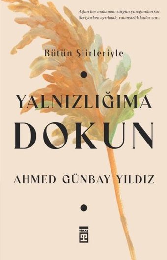 Yalnızlığıma Dokun Ahmed Günbay Yıldız Timaş Yayınları