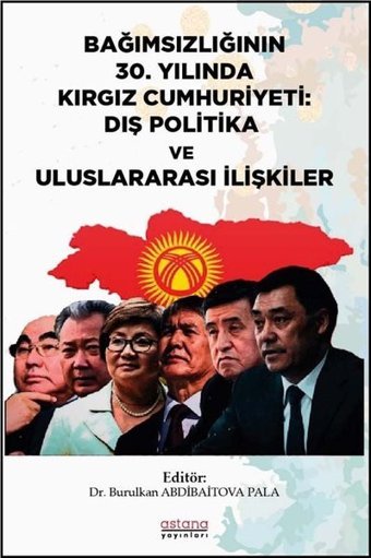 Bağımsızlığının 30.Yılında Kırgız Cumhuriyeti: Dış Politika ve Uluslararası İlişkiler Kolektif Astana Yayınları