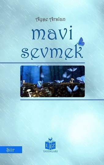 Mavi Sevmek Ayşe Arslan Liz Yayınları