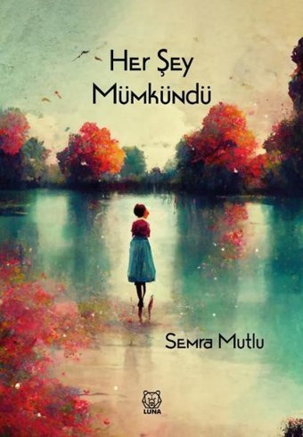 Her Şey Mümkündü Semra Mutlu Luna Yayınları