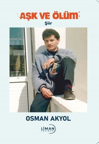 Aşk ve Ölüm Osman Akyol Liman Yayınevi
