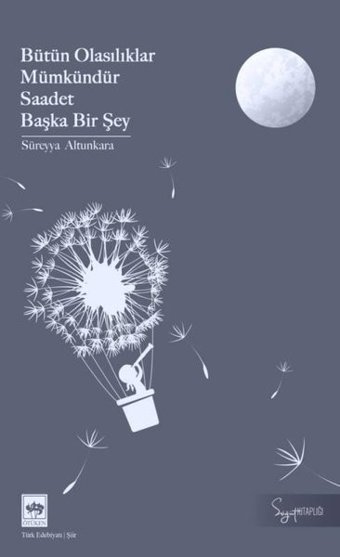 Bütün Olasılıklar Mümkündür Saadet Başka Bir Şey Süreyya Altunkara Ötüken Neşriyat