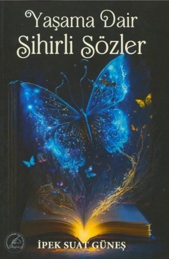 Yaşama Dair Sihirli Sözler İpek Suat Güneş Yazşader Yayıncılık
