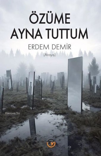 Özüme Ayna Tuttum - Arayış Erdem Demir Tunç Yayıncılık