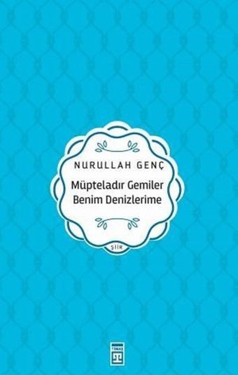 Müpteladır Gemiler Benim Denizlerime Nurullah Genç Timaş Yayınları