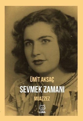 Sevmek Zamanı-Muazzez Ümit Aksaç Luna Yayınları