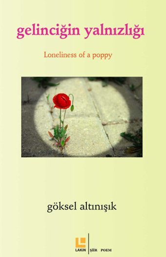 Gelinciğin Yalnızlığı / Loneliness Of Apoppy Göksel Altınışık Lakin Yayınevi