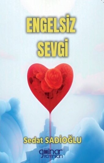 Engelsiz Sevgi Sedat Sadioğlu Gülnar Yayınları