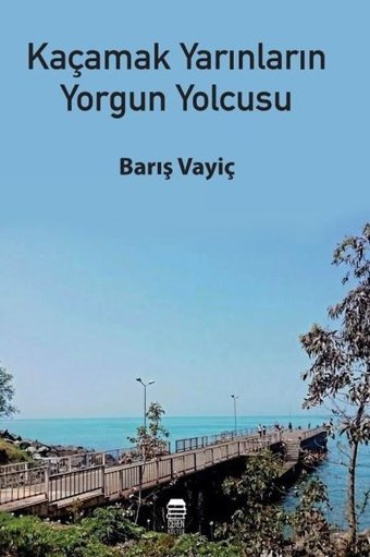 Kaçamak Yarınların Yorgun Yolcusu Barış Vayiç Ceren Kültür Yayınları