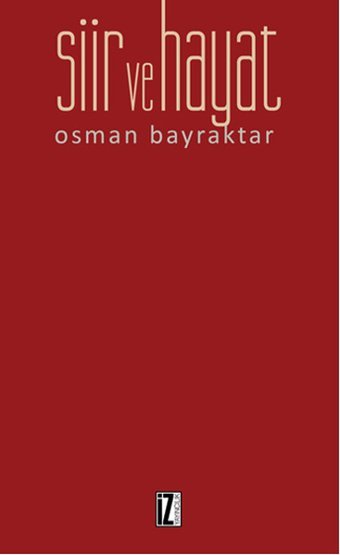 Şiir ve Hayat Osman Bayraktar İz Yayıncılık