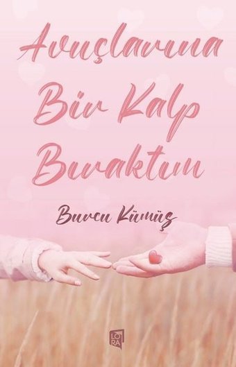 Avuçlarına Bir Kalp Bıraktım Burcu Kümüş Lora Yayıncılık