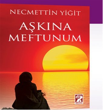 Aşkına Meftunum Necmettin Yiğit İştirak Yayınları