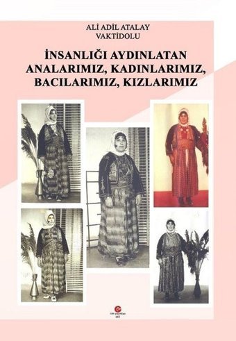 İnsanlığı Aydınlatan Analarımız-Kadınlarımız-Bacılarımız-Kızlarımız Ali Adil Atalay Can Yayınları (Ali Adil Atalay)