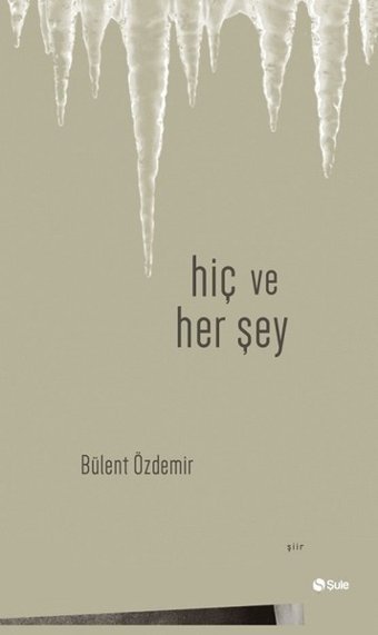 Hiç ve Her Şey Bülent Özdemir Şule Yayınları