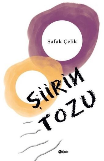 Şiirin Tozu Şafak Çelik Şule Yayınları