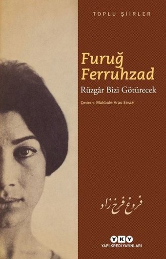 Rüzgar Bizi Götürecek-Toplu Şiirler Furuğ Ferruhzad Yapı Kredi Yayınları