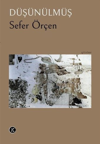 Düşünülmüş - Şiirler Sefer Örçen Kafe Kültür Yayıncılık