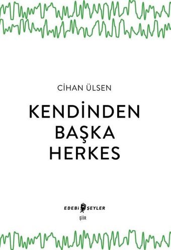 Kendinden Başka Herkes Cihan Ülsen Edebi Şeyler