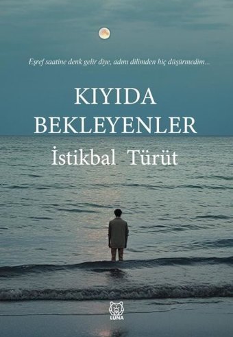 Kıyıda Bekleyenler İstikbal Türüt Luna Yayınları