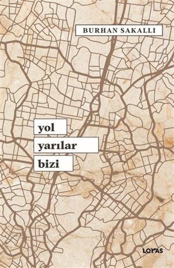 Yol Yarılar Bizi Burhan Sakallı Loras Kitap