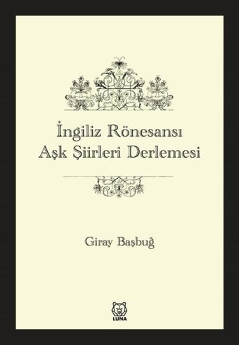 İngiliz Rönesansı Aşk Şiirleri Derlemesi Giray Başbuğ Luna Yayınları