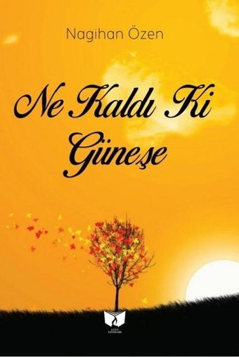 Ne Kaldı ki Güneşe Nagihan Özen Ateş Yayınları